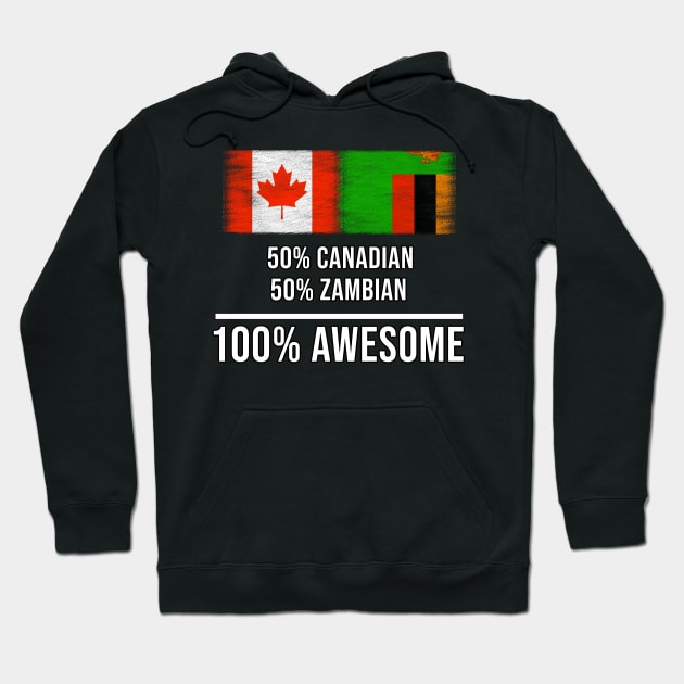 50% Canadian 50% Zambian 100% Awesome - Gift for Zambian Heritage From Zambia Hoodie by Country Flags